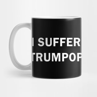 I Suffer from Trumpophobia Mug